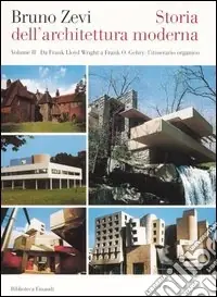 Storia dell‘architettura moderna. Vol. 2 Da Frank Lloyd Wright a Frank O. Gehry l‘itinerario organico Spedito Oggi