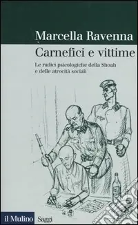 Ultima Occasione Carnefici e vittime. Le radici psicologiche della Shoah e delle atrocità sociali