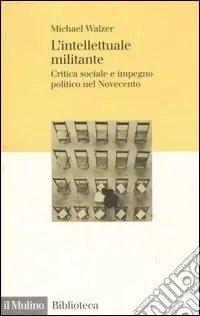 A Buon Prezzo L‘intellettuale militante. Critica sociale e impegno politico nel Novecento
