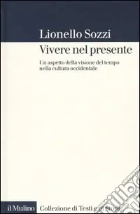 Popolare Vivere nel presente. Un aspetto della visione del tempo nella cultura occidentale