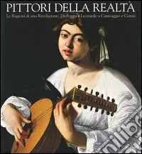 Compra Online Pittori della realtà. Le ragioni di una rivoluzione. Da Foppa e Leonardo a Caravaggio e Ceruti. Catalogo della mostra (Cremona-New York 2004)
