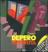 Depero futurista. Catalogo della mostra. (Torino, 19 febbraio-30 maggio 2004). Ediz. illustrata Super Prezzo