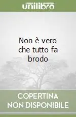Non è vero che tutto fa brodo Consegna Rapida