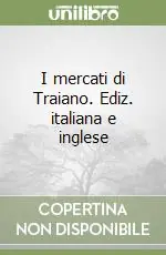Occasione Imperdibile I mercati di Traiano. Ediz. italiana e inglese