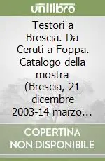 Testori a Brescia. Da Ceruti a Foppa. Catalogo della mostra (Brescia, 21 dicembre 2003-14 marzo 2004) Popolare