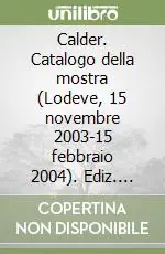 Calder. Catalogo della mostra (Lodeve, 15 novembre 2003-15 febbraio 2004). Ediz. francese e inglese Più Venduto