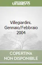 Villegiardini. Gennaio/Febbraio 2004 Spedito Oggi