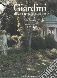Più Venduto Giardini di una terra di confine. Piante e paesaggio nella Contea di Gorizia. Ediz. illustrata