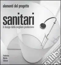 Sanitari. Il design della migliora produzione. Ediz. illustrata Ultima Occasione