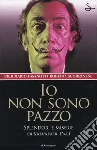 Vendita Finale Io non sono pazzo. Splendori e miserie di Salvador Dalì