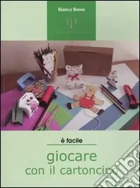Giocare con il cartoncino. Proposte di lavori-gioco per ragazzi e non solo Popolare