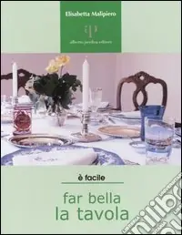 Must-Have Far bella la tavola. Tovaglie, stoviglie e buone maniere