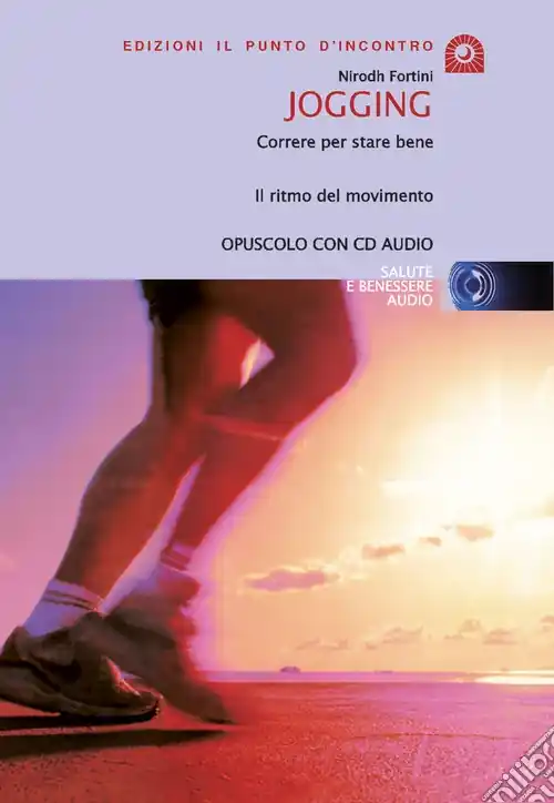Jogging. Correre per stare bene. Il ritmo del movimento. Con CD Audio Prezzo Basso