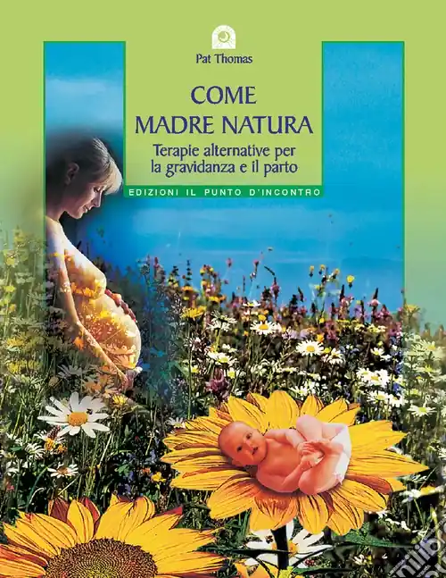 Come madre natura. Terapie alternative per la gravidanza e il parto Vendita Finale