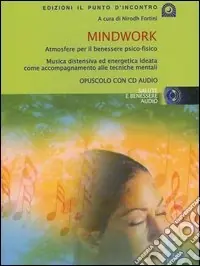 Reso Gratuito Mindwork. Atmosfere per il benessere psico-fisico. Con CD Audio
