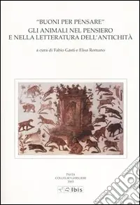 Prezzo Di Fabbrica Buoni per pensare. Gli animali nel pensiero e nella letteratura dell‘antichità. Atti della II Giornata ghisleriana di Filologia classica. (Pavia, 18-19 aprile 2002)