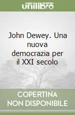 John Dewey. Una nuova democrazia per il XXI secolo Prezzo Ridotto