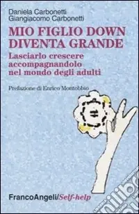 Compra Oggi Stesso Mio figlio down diventa grande. Lasciarlo crescere accompagnandolo nel mondo degli adulti