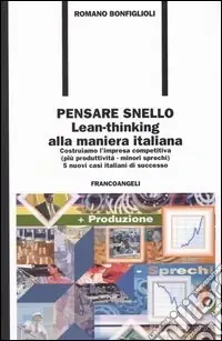Pensare snello. Lean-thinking alla maniera italiana. Costruiamo l‘impresa competitiva (più produttività-minori sprechi) 5 nuovi casi italiani di successo Offerta