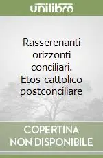 Spedito Oggi Rasserenanti orizzonti conciliari. Etos cattolico postconciliare