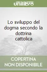 Compra Adesso Lo sviluppo del dogma secondo la dottrina cattolica