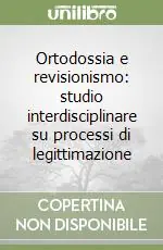Ortodossia e revisionismo studio interdisciplinare su processi di legittimazione Soddisfatti O Rimborsati