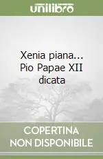 Non Perdere Xenia piana... Pio Papae XII dicata