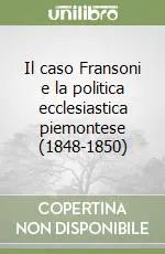 Novità Il caso Fransoni e la politica ecclesiastica piemontese (1848-1850)