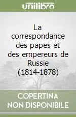 Economico La correspondance des papes et des empereurs de Russie (1814-1878)