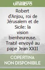 Offerta Robert d‘Anjou, roi de Jérusalem et de Sicile la vision bienheureuse. Traité envoyé au pape Jean XXII
