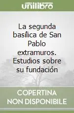 La segunda basílica de San Pablo extramuros. Estudios sobre su fundación Offerta Limitata
