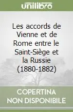 Scelto Dai Clienti Les accords de Vienne et de Rome entre le Saint-Siège et la Russie (1880-1882)