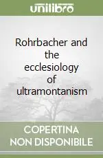 Economico Rohrbacher and the ecclesiology of ultramontanism