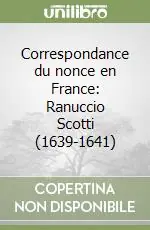 Correspondance du nonce en France Ranuccio Scotti (1639-1641) Subito Disponibile