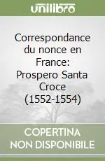 A Buon Prezzo Correspondance du nonce en France Prospero Santa Croce (1552-1554)