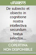 Occasione Imperdibile De subiecto et obiecto in cognitione nostra intellectiva secundum textus selectos aliquot philosophorum recentium et sancti Thomae