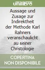 Acquista Ora Aussage und Zusage zur Indirektheit der Methode Karl Rahners veranschaulicht au seiner Christologie