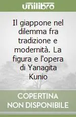 Il giappone nel dilemma fra tradizione e modernità. La figura e l‘opera di Yanagita Kunio Prezzo Ridotto