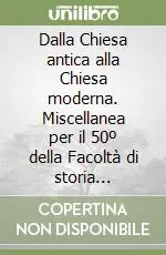 Direttamente Dal Produttore Dalla Chiesa antica alla Chiesa moderna. Miscellanea per il 50º della Facoltà di storia ecclesiastica della Pontificia Università Gregoriana