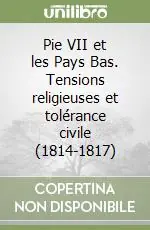 Pie VII et les Pays Bas. Tensions religieuses et tolérance civile (1814-1817) Occasione Imperdibile