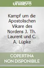 Kampf um die Apostolischen Vikare des Nordens J. Th. Laurent und C. A. Lüpke Prezzo Ridotto
