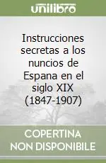 Occasione Instrucciones secretas a los nuncios de Espana en el siglo XIX (1847-1907)