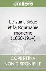 Le saint-Siège et la Roumanie moderne (1866-1914) Offerta Lampo