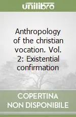Anthropology of the christian vocation. Vol. 2 Existential confirmation Non Perdere