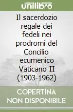 Il sacerdozio regale dei fedeli nei prodromi del Concilio ecumenico Vaticano II (1903-1962) Scelto Dai Clienti
