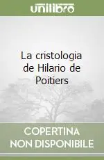 La cristologia de Hilario de Poitiers Occasione Imperdibile