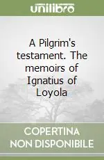 Saldi A Pilgrim‘s testament. The memoirs of Ignatius of Loyola