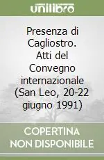 Presenza di Cagliostro. Atti del Convegno internazionale (San Leo, 20-22 giugno 1991) Occasione Imperdibile