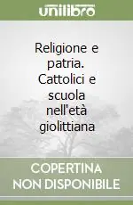 Vendita Finale Religione e patria. Cattolici e scuola nell‘età giolittiana