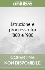 Istruzione e progresso fra ‘800 e ‘900 Offerta Del Giorno